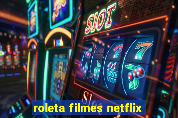 roleta filmes netflix